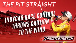 The Pit Straight: IndyCar Race Control Throws Caution to the Wind