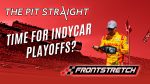 The Pit Straight. Time for IndyCar Playoffs?